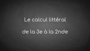 Le calcul littral de la 3 e la