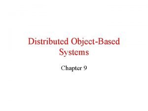 Distributed ObjectBased Systems Chapter 9 Overview of CORBA