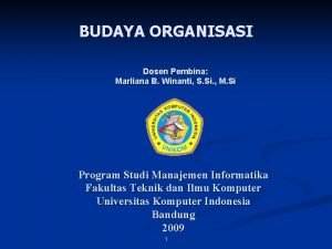 BUDAYA ORGANISASI Dosen Pembina Marliana B Winanti S