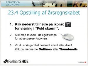 23 4 Opstilling af rsregnskabet 1 Klik nederst