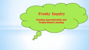 Freaky Inquiry Reading Apprenticeship and ProjectBased Learning Freaky