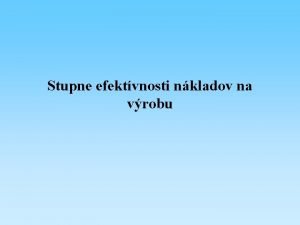 Stupne efektvnosti nkladov na vrobu Proporcionlne nklady rast