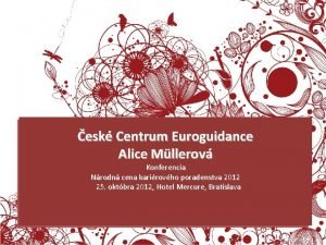 esk Centrum Euroguidance SLOVO ZA HODNOTITELE Alice Mllerov