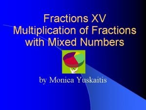 Fractions XV Multiplication of Fractions with Mixed Numbers