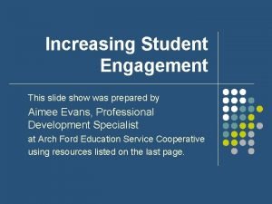 Increasing Student Engagement This slide show was prepared