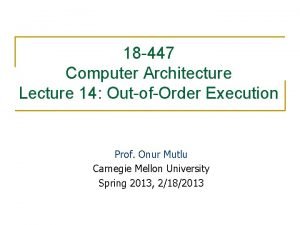 18 447 Computer Architecture Lecture 14 OutofOrder Execution