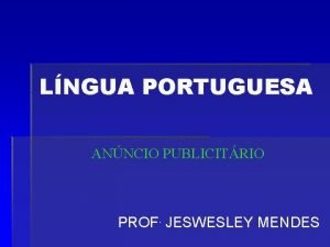 LNGUA PORTUGUESA ANNCIO PUBLICITRIO PROF JESWESLEY MENDES ANNCIO