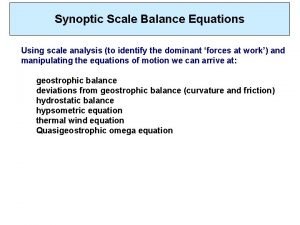 Synoptic Scale Balance Equations Using scale analysis to