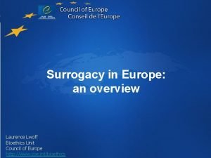 Surrogacy in Europe an overview Laurence Lwoff Bioethics