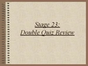 Stage 23 Double Quiz Review Stage 23 W