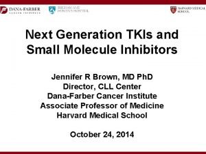 Next Generation TKIs and Small Molecule Inhibitors Jennifer