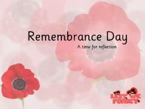 Remembrance Day A time for reflection Why do