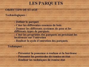 LES PARQUETS OBJECTIFS DE STAGE Technologiques Dfinir le