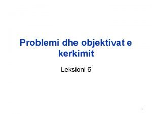 Problemi dhe objektivat e kerkimit Leksioni 6 1