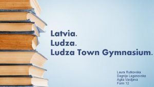 Latvia Ludza Town Gymnasium Laura Rutkovska Dagnija Laganovska