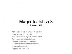 Magnetostatica 3 6 giugno 2011 Momento agente su