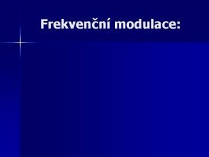 Frekvenn modulace Frekvenn modulace n U frekvenn modulace