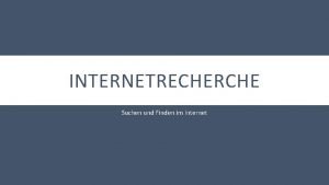 INTERNETRECHERCHE Suchen und Finden im Internet BERBLICK MODUL