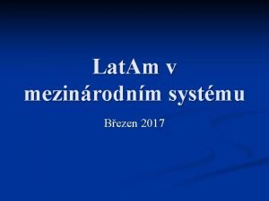 Lat Am v mezinrodnm systmu Bezen 2017 Latinsk