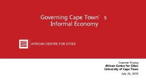 Governing Cape Towns Informal Economy AFRICAN CENTRE FOR