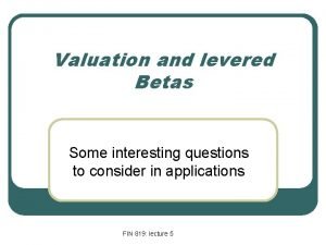 Valuation and levered Betas Some interesting questions to