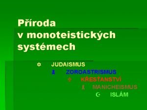 Proda v monoteistickch systmech JUDAISMUS ZOROASTRISMUS KESANSTV MANICHEISMUS