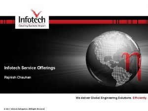 Infotech Service Offerings Rajnish Chauhan We deliver Global