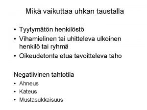 Mik vaikuttaa uhkan taustalla Tyytymtn henkilst Vihamielinen tai