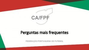 CAFPF Perguntas mais frequentes FEDERAO PORTUGUESA DE FUTEBOL