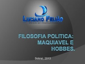 FILOSOFIA POLTICA MAQUIAVEL E HOBBES Sobral 2013 Nicolau