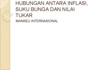 HUBUNGAN ANTARA INFLASI SUKU BUNGA DAN NILAI TUKAR