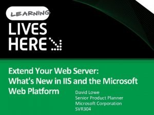 Extend Your Web Server Whats New in IIS