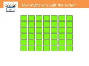 How might you split the array How might
