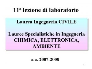 a 11 lezione di laboratorio Laurea Ingegneria CIVILE
