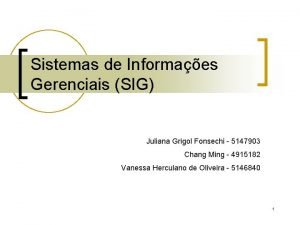 Sistemas de Informaes Gerenciais SIG Juliana Grigol Fonsechi