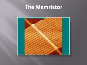 The Memristor What is it The worlds smallest