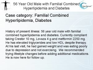 56 Year Old Male with Familial Combined Hyperlipidemia