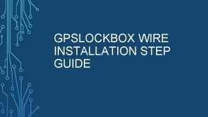 GPSLOCKBOX WIRE INSTALLATION STEP GUIDE GPSLOCKBOX INSTALLATION WIRING