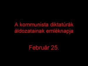 A kommunista diktatrk ldozatainak emlknapja Februr 25 Kommunizmus