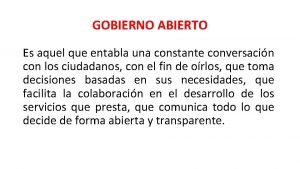 GOBIERNO ABIERTO Es aquel que entabla una constante