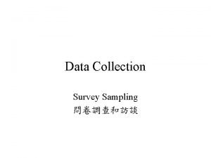 Data Collection Survey Sampling Survey Sampling Aim Obtain
