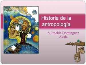 Historia de la antropologa S Imelda Domnguez Ayala