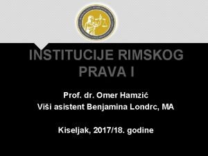 INSTITUCIJE RIMSKOG PRAVA I Prof dr Omer Hamzi