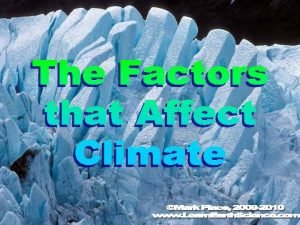 There are numerous factors that affect climate Some