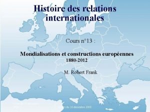 Histoire des relations internationales Cours n 13 Mondialisations