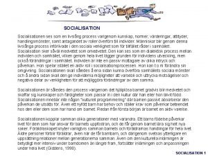 SOCIALISATION Socialisationen ses som en livslng process varigenom