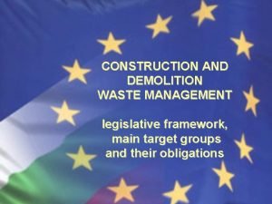 CONSTRUCTION AND DEMOLITION WASTE MANAGEMENT legislative framework main