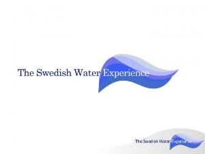 The Swedish Water Experience We offer Swedish water