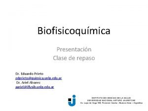 Biofisicoqumica Presentacin Clase de repaso Dr Eduardo Prieto