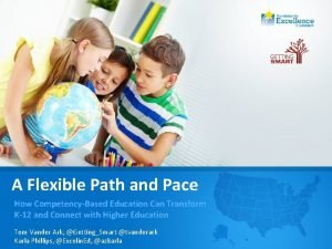 A Flexible Path and Pace How CompetencyBased Education